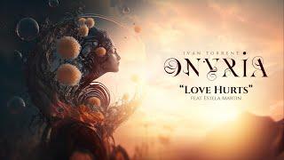 Ivan Torrent - ONYRIA - “Love Hurts” (feat. Estela Martin) ***Descriptions Attached***