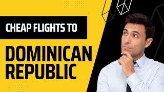 How To Get Cheap Flights To Dominican Republic |  How to Find Cheap Flights 2022