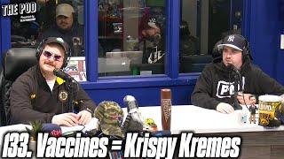 133. Vaccines = Krispy Kremes | The Pod