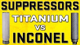 Suppressors 101 - Titanium vs Inconel, which suppressor is right for you?