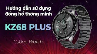 Hướng dẫn sử dụng đồng hồ thông minh KZ68 Plus | Đồng hồ Cường Watch