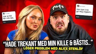 LÖSER PROBLEM MED ALICE STENLÖF - “HADE TREKANT MED MIN KILLE”