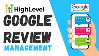 GoHighLevel Google Review Management 2024: Complete Walkthrough!