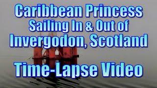 Caribbean Princess Sailing In and Out of Invergorden, Scotland - Time-Lapse Video