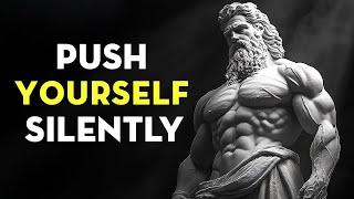 Push Yourself Silently | Stoicism