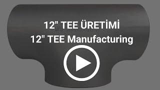 12" Dikişsiz Çelik Tee Üretimi - 12" Carbon Steel Tee Manufacturing