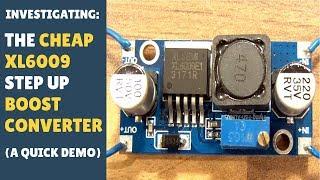 INVESTIGATING: The Cheap XL6009 Step Up / Boost Converter - Part 1 - Demonstration!