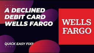 Troubleshooting Debit Card Declines with Wells Fargo - Here's How To Fix