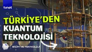 Türkiye'den kuantum teknolojisinde dev adım | Bilim ve Teknoloji