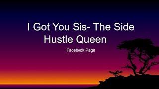 I Got You Sis- The Side Hustle Queen now on Facebook