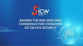 Raising the Bar: Building Consensus for Consumer IoT Device Security