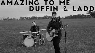 Duffin & Ladd - Amazing To Me