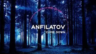 ANFILATOV - Come Down (Official Video) [GSW Release]