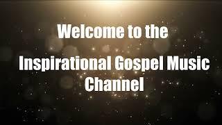 Welcome to the Inspirational Gospel Music Channel!