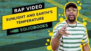 Sunlight and Earth's Temperature | Rap Video by SquidBooks