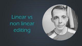 Linear editing vs non linear editing