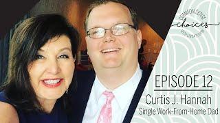 Curtis J. Hannah: Single Work-From-Home Dad (Episode #12) | Linda Toupin: Common Sense Choices