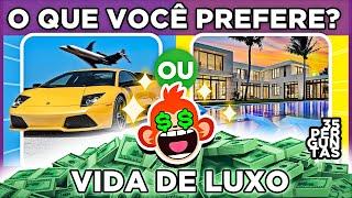  O QUE VOCÊ PREFERE?   VIDA DE LUXO | jogo das escolhas