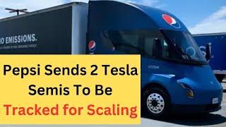 Pepsi Sends 2 Tesla Semis To Be Tracked for Scaling