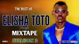 DJ MALIK D - THE BEST OF ELISHA TOTO - MIXTAPE - SEASON 2