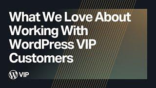 What We Love About Working With WordPress VIP Customers