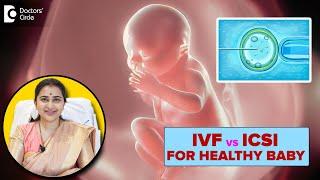 Difference between IVF & ICSI Procedure | Are IVF Babies Healthy?- Dr.Sneha Shetty | Doctors' Circle