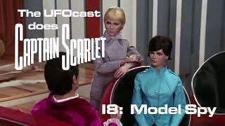 The UFOcast does Captain Scarlet - Episode 18 - Model Spy