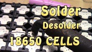 How to solder/desolder 18650 Cells