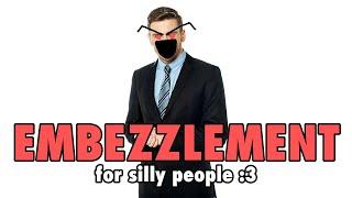 Embezzlement for Silly People