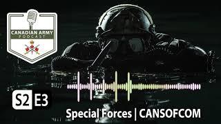 CANADIAN ARMY PODCAST - S2 E3 - Special Forces | CANSOFCOM