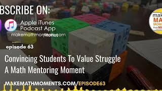 Ep63: Convincing Students To Value Struggle - A Math Mentoring Moment