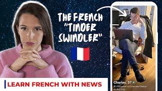 The French Tinder Swindler : Learn French with News #4