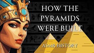 How The Pyramids Were Built - ASMR History Learning