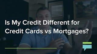 Is My Credit Different For Credit Cards vs Mortgages? – Credit Card Insider