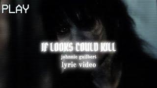 If Looks Could Kill - Johnnie Guilbert (Lyrics) | jtdwae