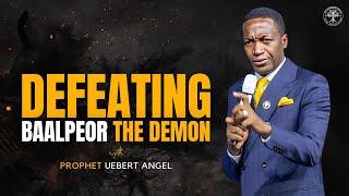 Defeating The BaalPeor, The Demon - Prophet Uebert Angel