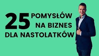 25 POMYSŁÓW NA BIZNES DLA NASTOLATKÓW