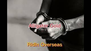 Alligator Gold - Ridin Overseas (Ft. MC Infinitive XR)