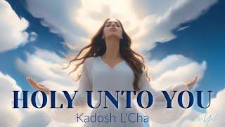 Kadosh L'cha (Holy Unto You) by miYah