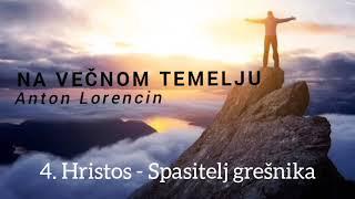 4/10. Hristos - Spasitelj grešnika; A. Lorencin, Na večnom temelju (Audio)