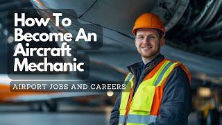 How to Become an Aircraft Mechanic: A Step-by-Step Guide