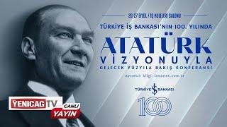 100. Yılında Atatürk Vizyonuyla Gelecek Yüzyıla Bakış Konferansı - İstanbul / Canlı