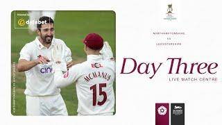  LIVE | Northamptonshire vs Leicestershire | Day 3 | Vitality County Championship