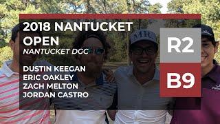 2018 Nantucket Open • R2 • B9 • Dustin Keegan • Eric Oakley • Zach Melton • Jordan Castro