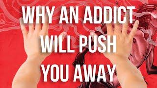 Why an Addict Will Push You Away