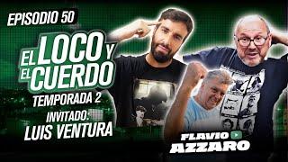 EL LOCO Y EL CUERDO - Episodio 50 (con Luis Ventura)