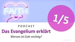 Podcast (Evangelium) - Das Evangelium erklärt (1/5) | Warum ist Gott wichtig?