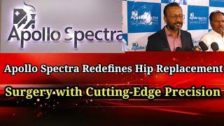 Apollo Spectra Redefines Hip Replacement Surgery with Cutting-Edge Precision and Expertise