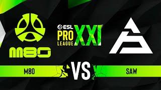 M80 vs. sAw - ESL Pro League Season 21 Play-in