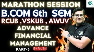 B.Com 6th Sem NEP | RCUB, VSKUB,AWUV | marathon session | advance financial management #rcub #vskub